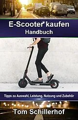E-Book (epub) E-Scooter kaufen - Handbuch: Tipps zu Auswahl, Leistung, Nutzung und Zubehör von Tom Schillerhof