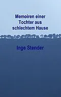 E-Book (epub) Memoiren einer Tochter aus schlechtem Hause von Inge Stender