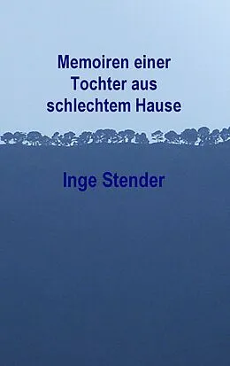 E-Book (epub) Memoiren einer Tochter aus schlechtem Hause von Inge Stender