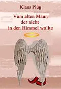 E-Book (epub) Vom alten Mann der nicht in den Himmel wollte von Klaus Plüg