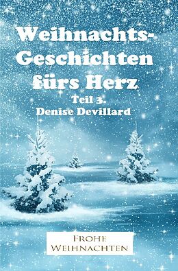 Kartonierter Einband Weihnachtsgeschichten fürs Herz / Weihnachtsgeschichten fürs Herz Teil 3. von Denise Devillard