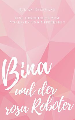 E-Book (epub) Bina und der rosa Roboter von Julian Herrmann