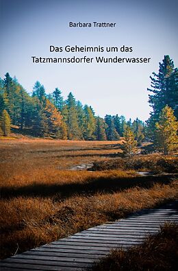 Kartonierter Einband Das Geheimnis um das Tatzmannsdorfer Wunderwasser von Barbara Trattner