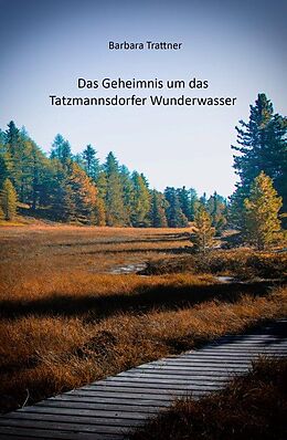 E-Book (epub) Das Geheimnis um das Tatzmannsdorfer Wunderwasser von Barbara Trattner