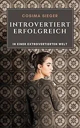 E-Book (epub) Introvertiert erfolgreich in einer extrovertierten Welt von Cosima Sieger