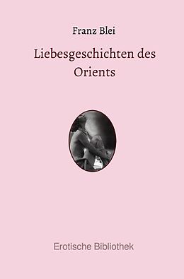 Kartonierter Einband Erotische Bibliothek / Liebesgeschichten des Orients von Franz Blei