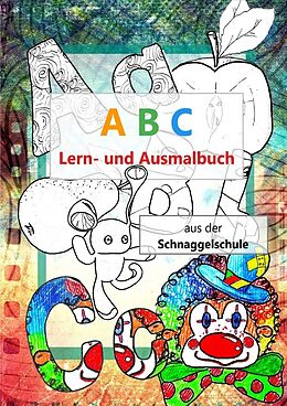 Kartonierter Einband Die Schnaggel / A B C Lern- und Ausmalbuch von Stefanie Geelhaar