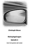 E-Book (epub) Rückspiegelungen Episode 2 - Vom Verspielen der Liebe von Christoph Klesse