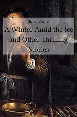 Kartonierter Einband A Winter Amid the Ice and Other Thrilling Stories von Jules Verne