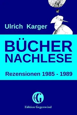 E-Book (epub) Büchernachlese: Rezensionen 1985 - 1989 von Ulrich Karger