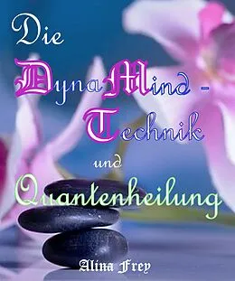 E-Book (epub) Die Dynamind - Technik und Quantenheilung von Alina Frey