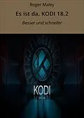 E-Book (epub) Es ist da. KODI 18.2 von Roger Maley