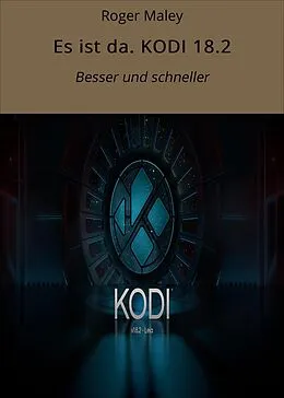 E-Book (epub) Es ist da. KODI 18.2 von Roger Maley