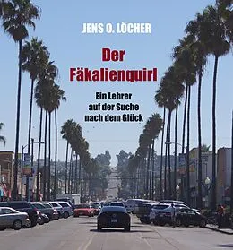 E-Book (epub) Der Fäkalienquirl - Ein Lehrer auf der Suche nach dem Glück von Jens O. Löcher
