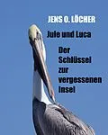E-Book (epub) Jule und Luca - Der Schlüssel zur vergessenen Insel von Jens O. Löcher