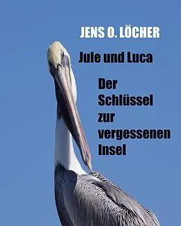E-Book (epub) Jule und Luca - Der Schlüssel zur vergessenen Insel von Jens O. Löcher