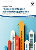 E-Book (epub) Pflegeeinrichtungen zukunftsfähig gestalten von Matthias H. Appel