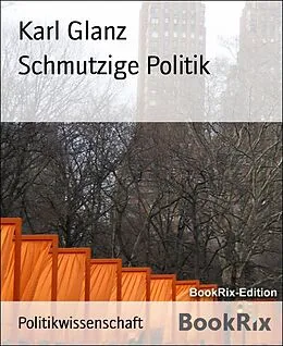 E-Book (epub) Schmutzige Politik von Karl Glanz