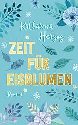 E-Book (epub) Zeit für Eisblumen von Katrin Koppold, Katharina Herzog