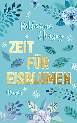 E-Book (epub) Zeit für Eisblumen von Katrin Koppold, Katharina Herzog