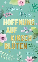 E-Book (epub) Hoffnung auf Kirschblüten von Katrin Koppold, Katharina Herzog