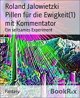 E-Book (epub) Pillen für die Ewigkeit(1) mit Kommentator von Roland Jalowietzki