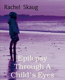 E-Book (epub) Epilepsy Through A Child's Eyes von Rachel Skaug