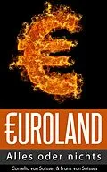 E-Book (epub) Euroland - Alles oder nichts von Cornelia Von Soisses, Franz Von Soisses