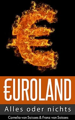 E-Book (epub) Euroland - Alles oder nichts von Cornelia Von Soisses, Franz Von Soisses