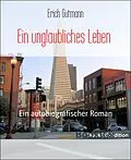 E-Book (epub) Ein unglaubliches Leben von Erich Gutmann