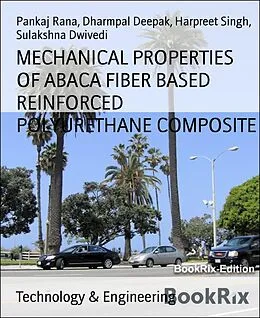 E-Book (epub) MECHANICAL PROPERTIES OF ABACA FIBER BASED REINFORCED POLYURETHANE COMPOSITE von Pankaj Rana, Dharmpal Deepak, Harpreet Singh