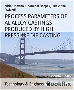E-Book (epub) PROCESS PARAMETERS OF AL ALLOY CASTINGS PRODUCED BY HIGH PRESSURE DIE CASTING von Dharmpal Deepak, Sulakshna Dwivedi, Nitin Dhawan