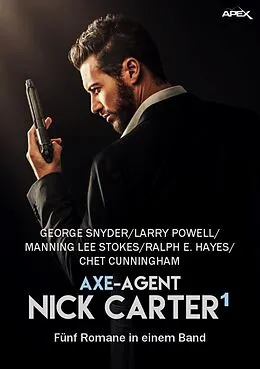 E-Book (epub) AXE-AGENT NICK CARTER, BAND 1 von George Snyder, Larry Powell, Manning Lee Stokes
