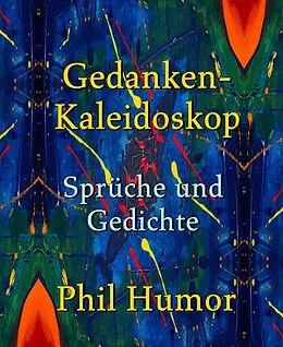 E-Book (epub) Gedanken-Kaleidoskop - Sprüche und Gedichte von Phil Humor