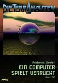 E-Book (epub) DIE TERRANAUTEN, Band 40: EIN COMPUTER SPIELT VERRÜCKT von Andreas Weiler