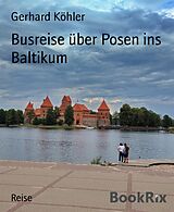 E-Book (epub) Busreise über Posen ins Baltikum von Gerhard Köhler