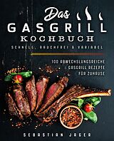 E-Book (epub) Das Gasgrill Kochbuch - Schnell, rauchfrei & variabel von Sebastian Jager