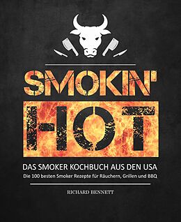 E-Book (epub) Smokin´ hot! - Das Smoker Kochbuch aus den USA: von Richard Bennett