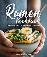 E-Book (epub) Ramen Kochbuch - Japanisch kochen für Zuhause von Amy Watanabe