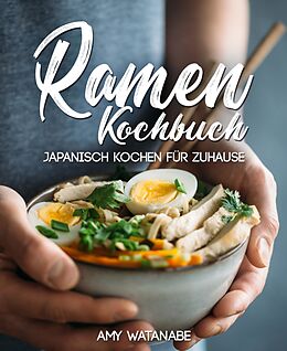E-Book (epub) Ramen Kochbuch - Japanisch kochen für Zuhause von Amy Watanabe