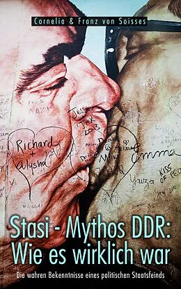 E-Book (epub) Stasi - Mythos DDR: Wie es wirklich war von Cornelia Von Soisses, Franz Von Soisses