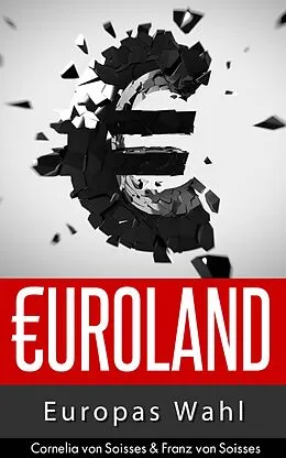 E-Book (epub) Euroland von Cornelia Von Soisses, Franz Von Soisses