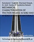E-Book (epub) MECHANICAL CHARACTERIZATION OF FRICTION WELDED Al 6082 AND Al 6063 DISSIMILAR MATERIALS von Kamalpreet Singh, Dharmpal Deepak, Amit Handa