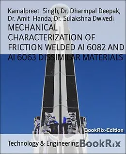 E-Book (epub) MECHANICAL CHARACTERIZATION OF FRICTION WELDED Al 6082 AND Al 6063 DISSIMILAR MATERIALS von Kamalpreet Singh, Dharmpal Deepak, Amit Handa