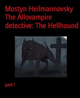 E-Book (epub) The Allovampire detective: The Hellhound von Mostyn Heilmannovsky