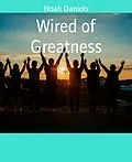 E-Book (epub) Wired of Greatness von Noah Daniels