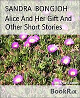 E-Book (epub) Alice And Her Gift And Other Short Stories von SANDRA BONGJOH