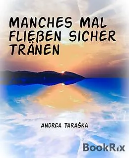 E-Book (epub) Manches Mal fließen sicher Tränen von Andrea TaraSka
