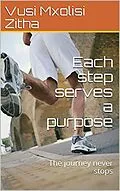 E-Book (epub) Each step serves a purpose von Vusi Mxolisi Zitha