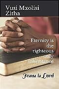 eBook (epub) Eternity is the righteous only inheritance de Vusi Mxolisi Zitha